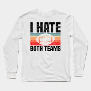 I Hate Both Teams - Funny Football And All Sports Quote, Retro Vintage Design Long Sleeve T-Shirt